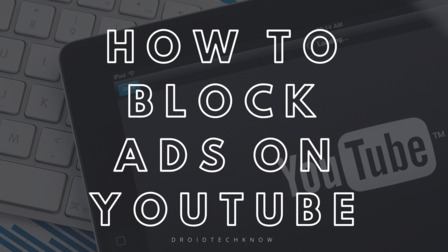 4 Simple Ways To Block Ads On YouTube | DroidTechKnow   how-to