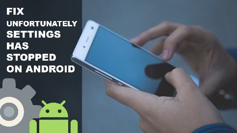 5 Ways to Fix Unfortunately Settings Has Stopped on Android   how-to