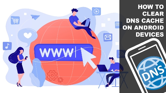 How to Clear DNS Cache on Android Devices   how-to
