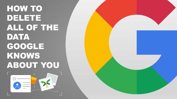 How to Delete All of the Data Google Knows About You   how-to