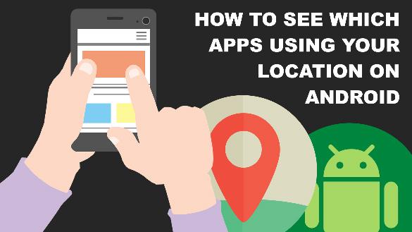 How To See Which Apps Using Your Location on Android   how-to