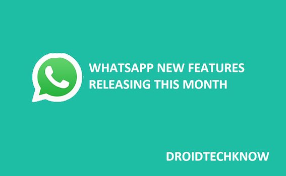 WhatsApp New Features Releasing this Month - DroidTechKnow   news