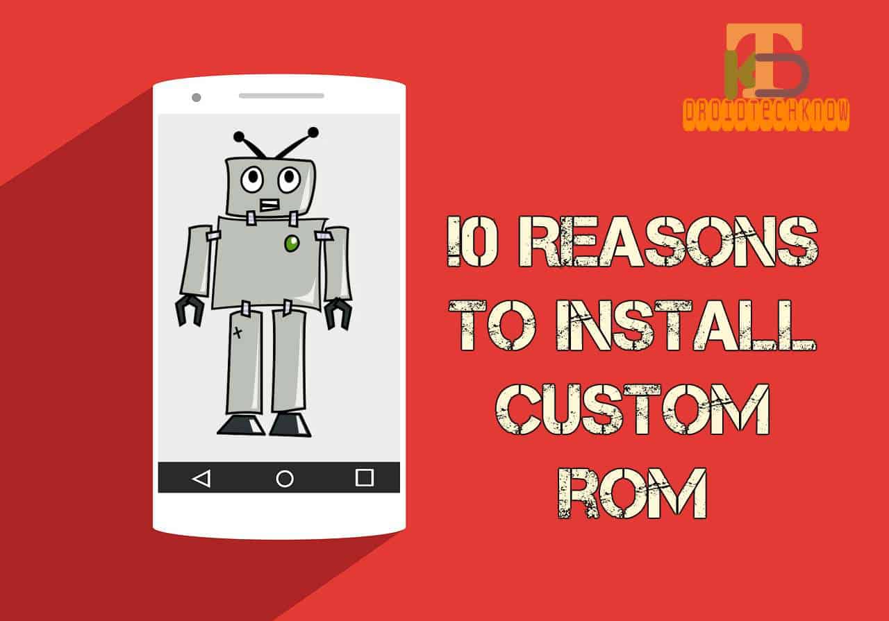 Top 5+ reasons to install custom ROMs