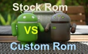 Android Stock Rom VS Custom Rom: Which one is better?   tips-and-tricks