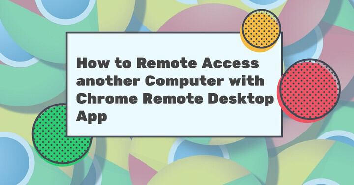 How to Remote Access another Computer with Chrome Remote Desktop App   tips-and-tricks