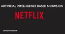 AI based Netflix shows