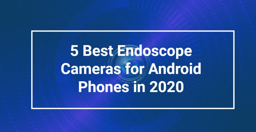 Best Endoscope Cameras for Android