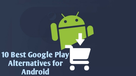 10 Best Google Play Store Alternative Apps For Android | DroidTechKnow   top-things
