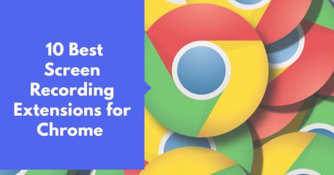 10 Best Screen Recording Extensions For Chrome | DroidTechKnow   top-things