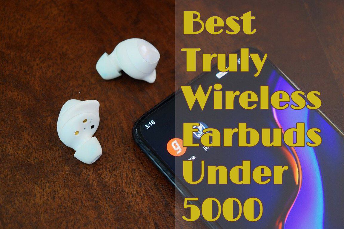 Best Wireless Earbuds Under 5000 Truly Wireless