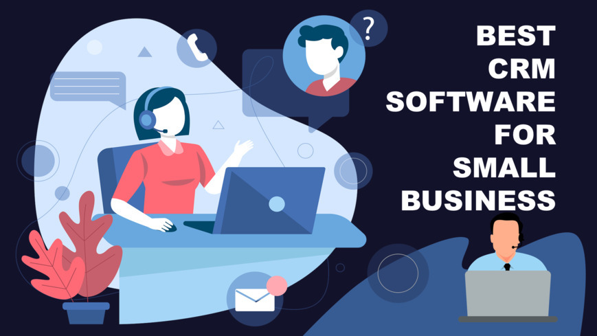 5 Best CRM Software For Small Business